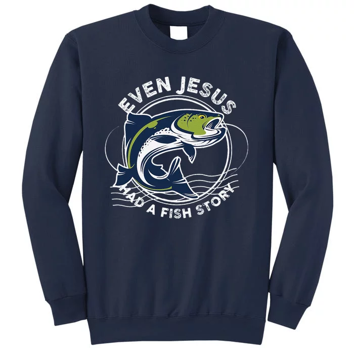 Even Jesus Had A Fish Story Funny Fishing Sweatshirt