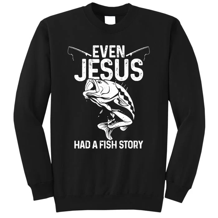 Even Jesus Had A Fish Story Funny Fishing Fisherman Sweatshirt