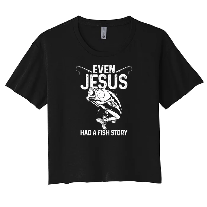 Even Jesus Had A Fish Story Funny Fishing Fisherman Women's Crop Top Tee