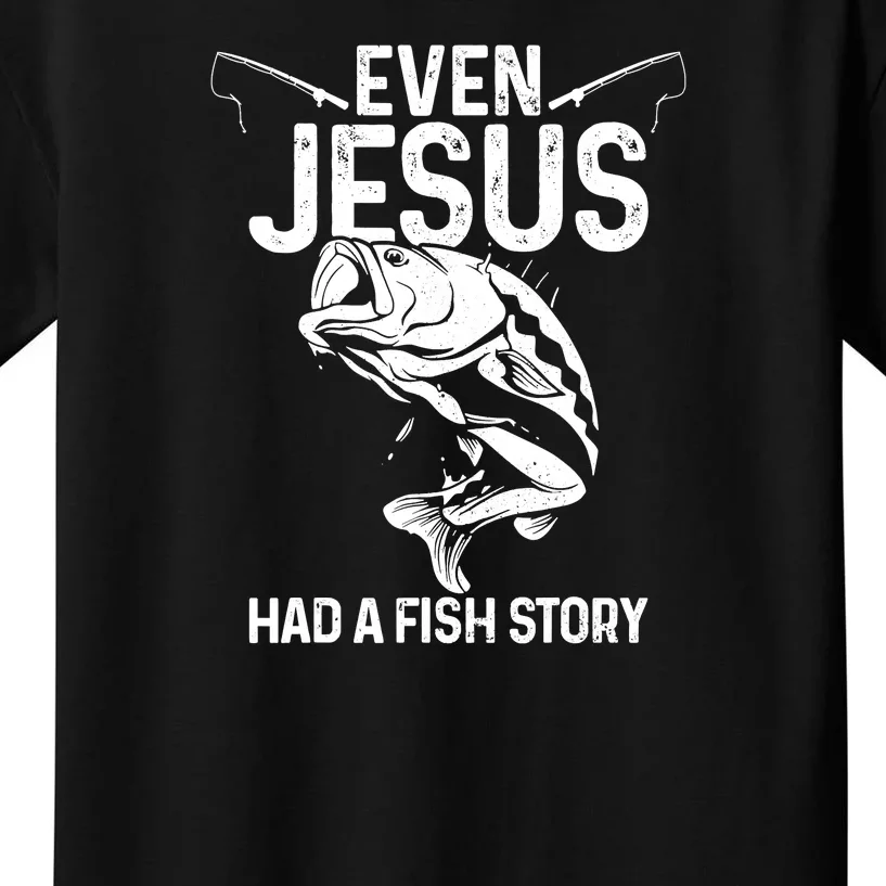 Even Jesus Had A Fish Story Funny Fishing Fisherman Kids T-Shirt