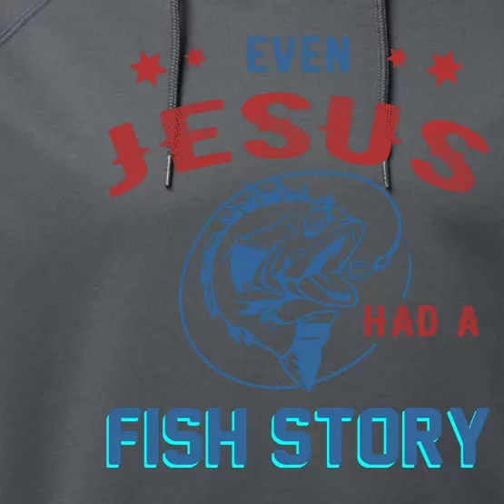 Even Jesus Had A Fish Story Funny Fishing Performance Fleece Hoodie