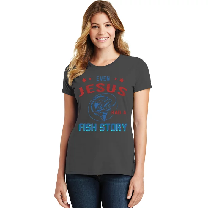 Even Jesus Had A Fish Story Funny Fishing Women's T-Shirt