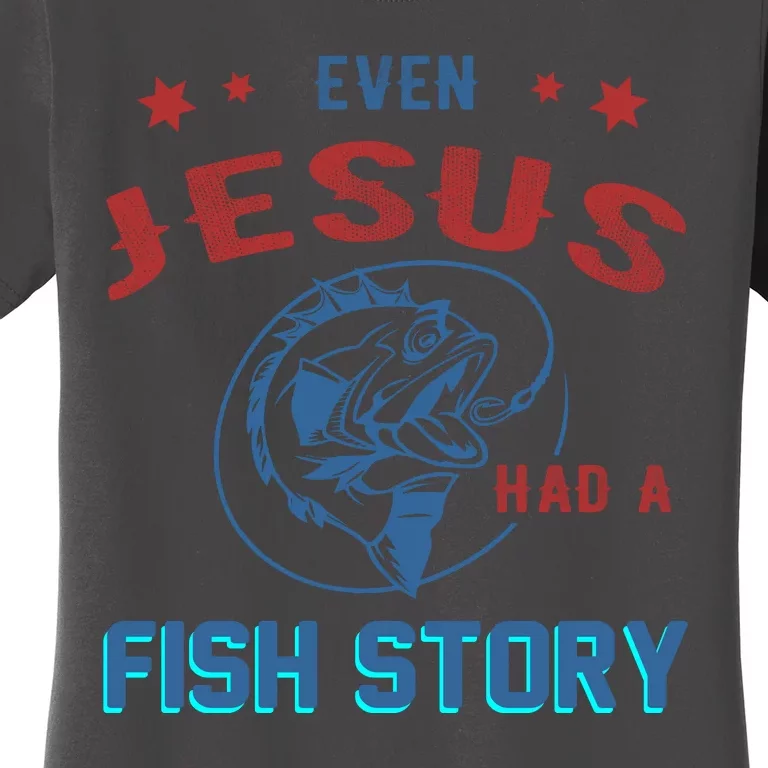 Even Jesus Had A Fish Story Funny Fishing Women's T-Shirt