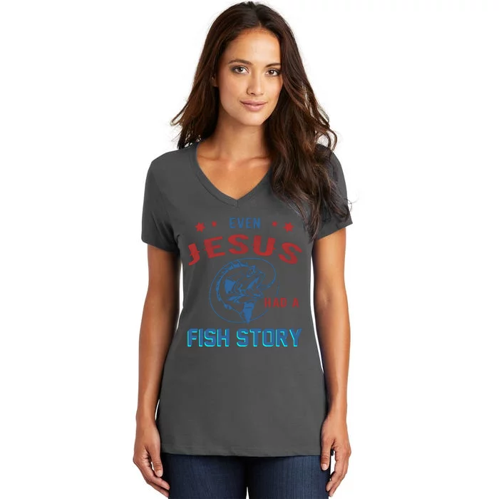 Even Jesus Had A Fish Story Funny Fishing Women's V-Neck T-Shirt