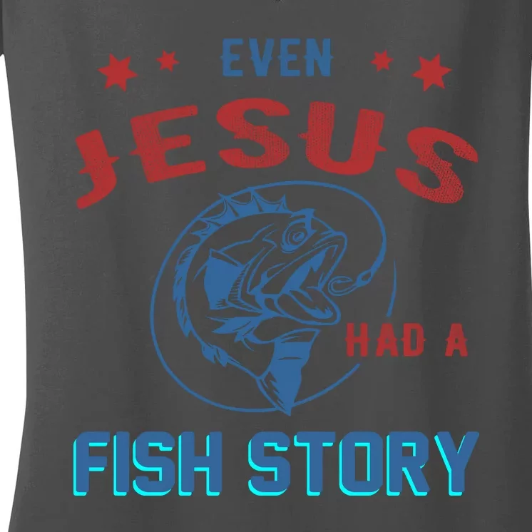 Even Jesus Had A Fish Story Funny Fishing Women's V-Neck T-Shirt