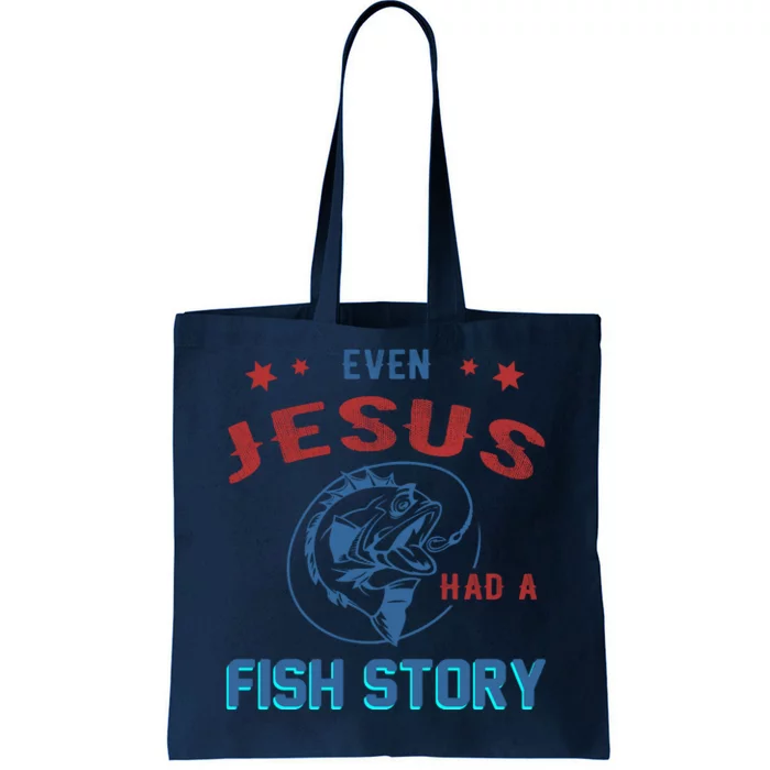 Even Jesus Had A Fish Story Funny Fishing Tote Bag