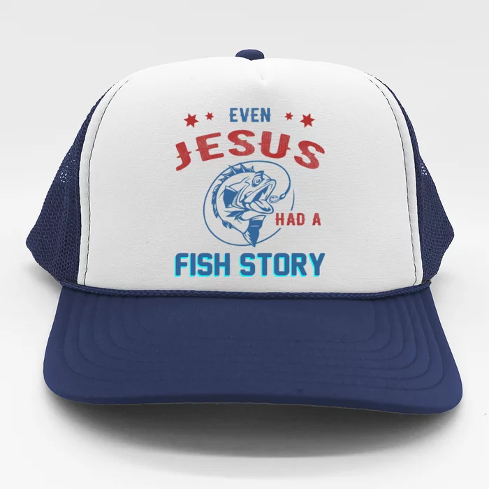 Even Jesus Had A Fish Story Funny Fishing Trucker Hat