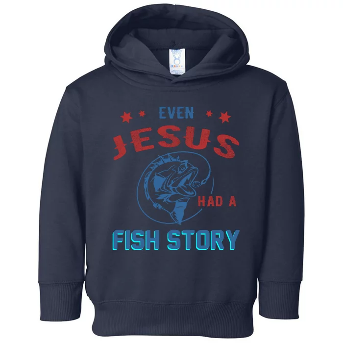 Even Jesus Had A Fish Story Funny Fishing Toddler Hoodie