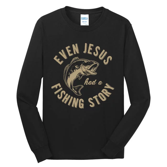 Even Jesus Had A Fishing Story Gift Funny Christian Fish Tall Long Sleeve T-Shirt