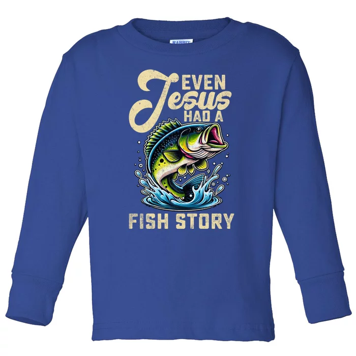 Even Jesus Had A Fish Story Funny Fisher Fishing Bass Gift Toddler Long Sleeve Shirt