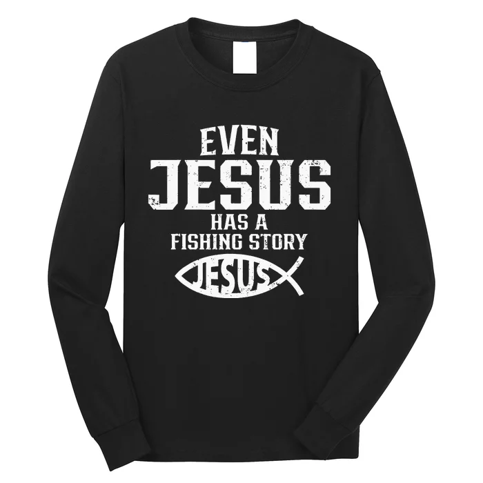 Even Jesus Has A Fishing Story Jesus Vintage Fisher Long Sleeve Shirt