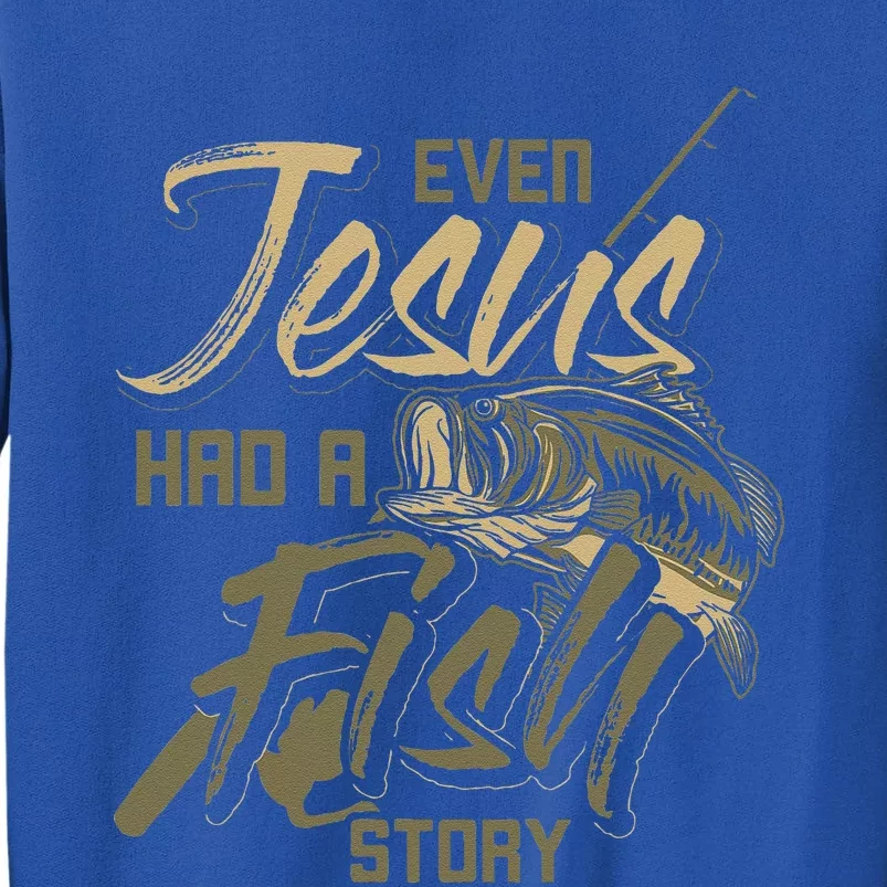 Even Jesus Had A Fish Story Jesus Gift Tall Sweatshirt