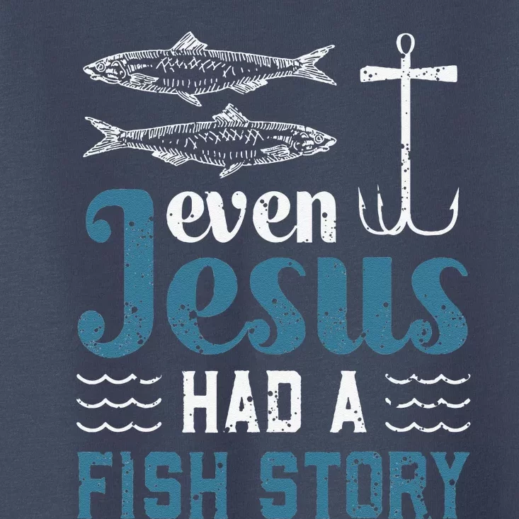 Even Jesus Had A Fish Story Fishing Christian Joke Fisherman Toddler T-Shirt