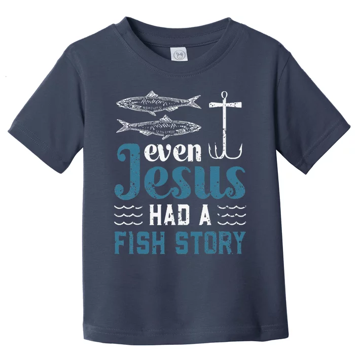 Even Jesus Had A Fish Story Fishing Christian Joke Fisherman Toddler T-Shirt