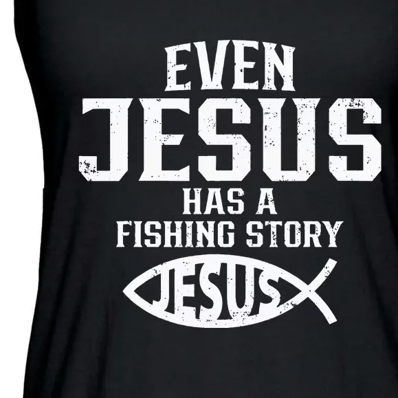 Even Jesus Had A Fish Story Funny Fishing Fisherman Ladies Essential Flowy Tank