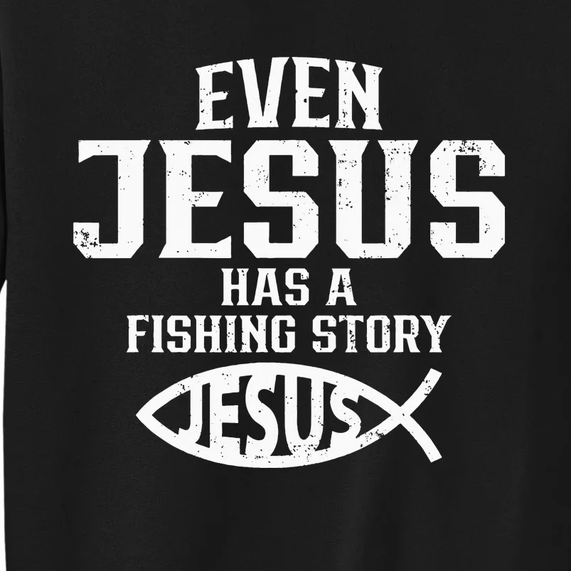 Even Jesus Had A Fish Story Funny Fishing Fisherman Tall Sweatshirt