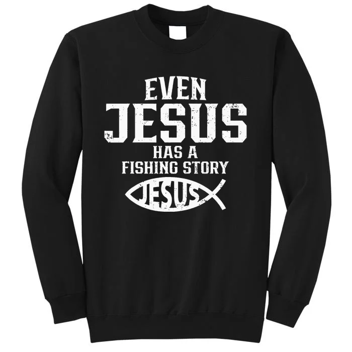 Even Jesus Had A Fish Story Funny Fishing Fisherman Tall Sweatshirt