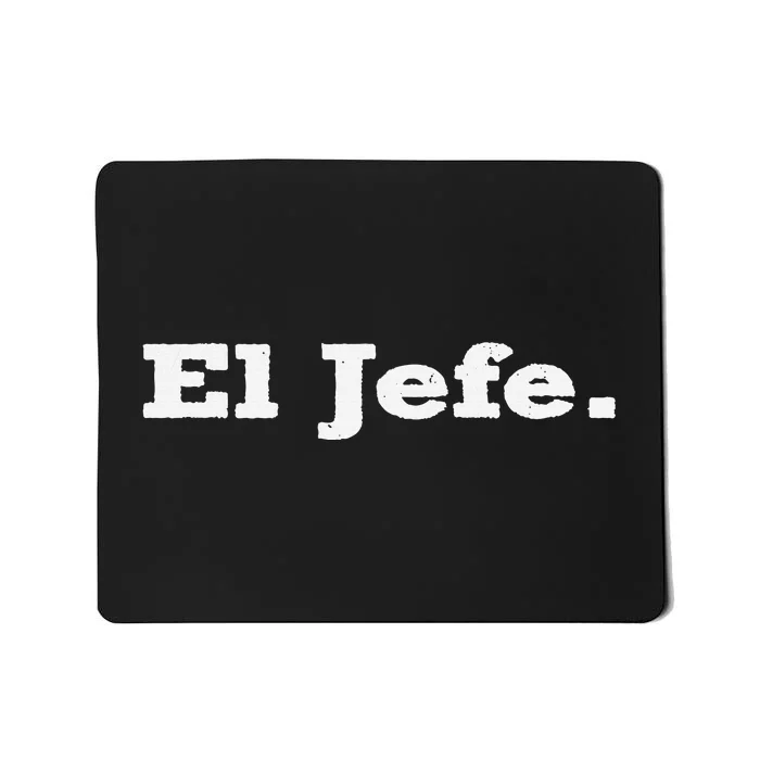 El Jefe Mexican Humor Orgullo Mexicano Mousepad