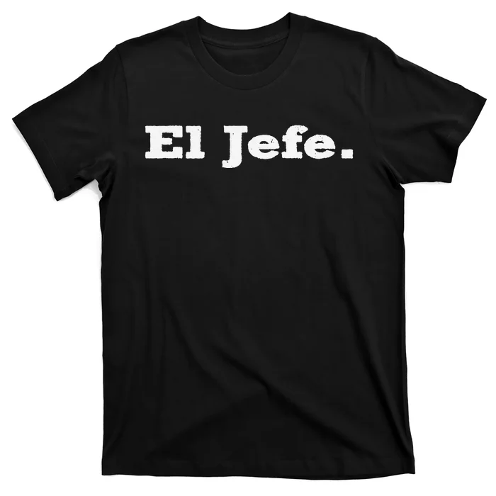 El Jefe Mexican Humor Orgullo Mexicano T-Shirt