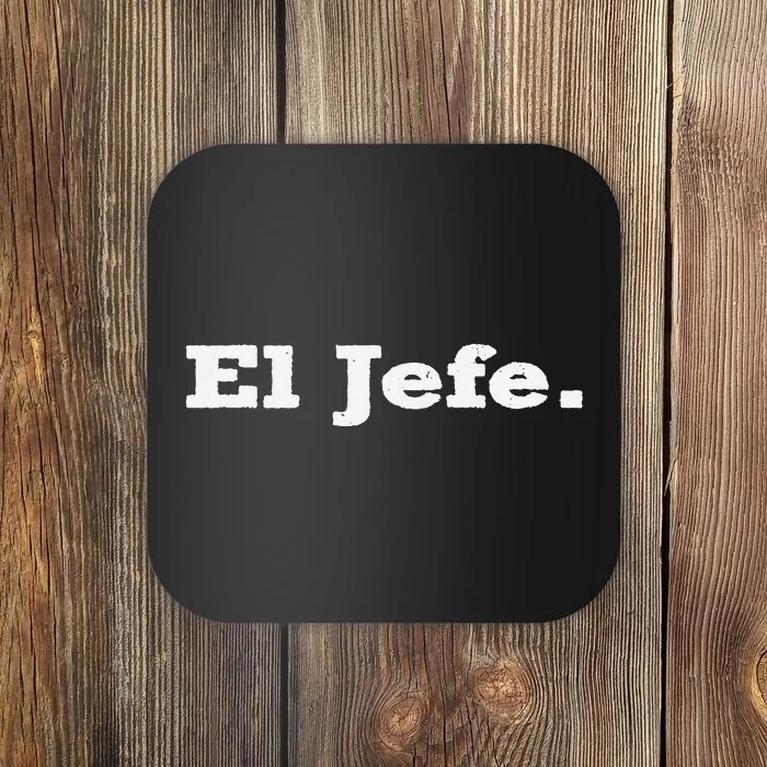 El Jefe Mexican Humor Orgullo Mexicano Coaster