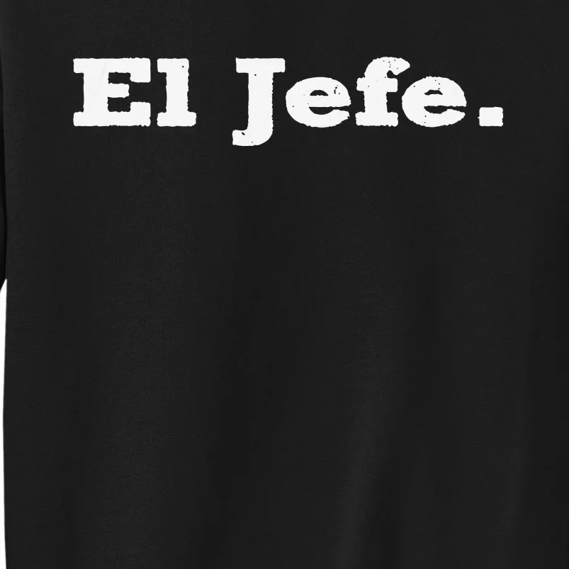 El Jefe Mexican Humor Orgullo Mexicano Tall Sweatshirt