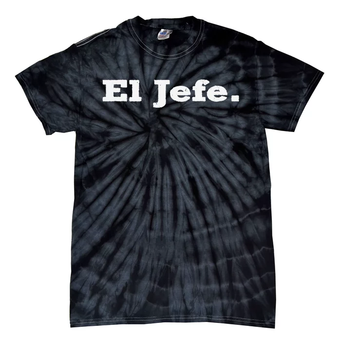 El Jefe Mexican Humor Orgullo Mexicano Tie-Dye T-Shirt