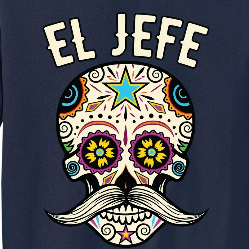 El Jefe Mexican Boss Sugar Skull Day Of The Dead Tall Sweatshirt