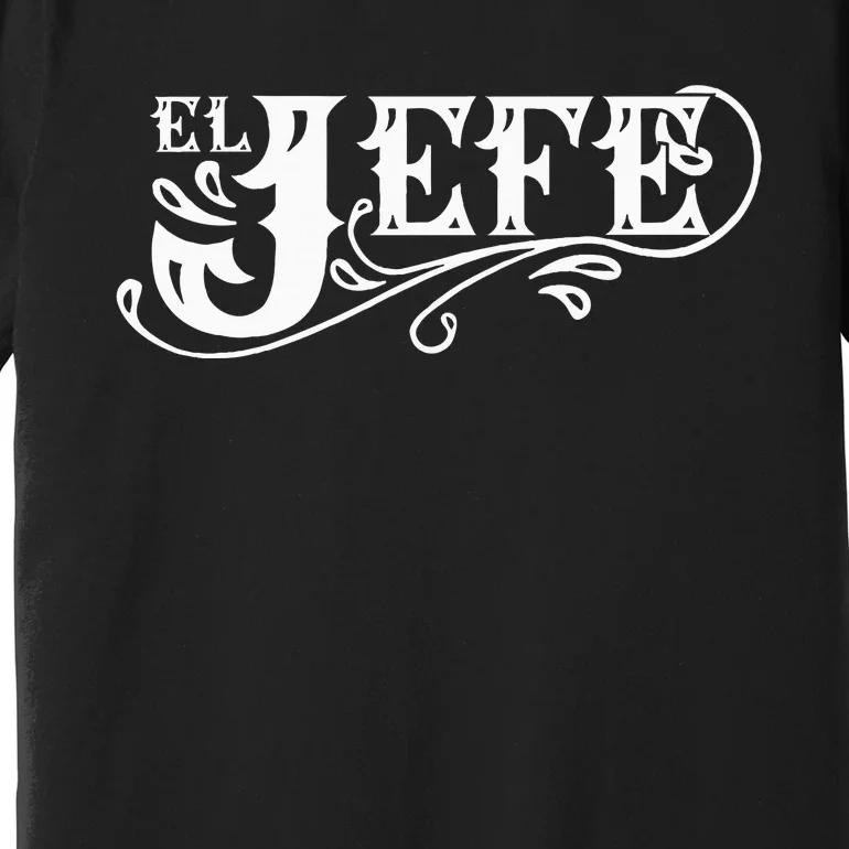 El Jefe The Boss In Spanish Funny Mexican Quote Premium T-Shirt