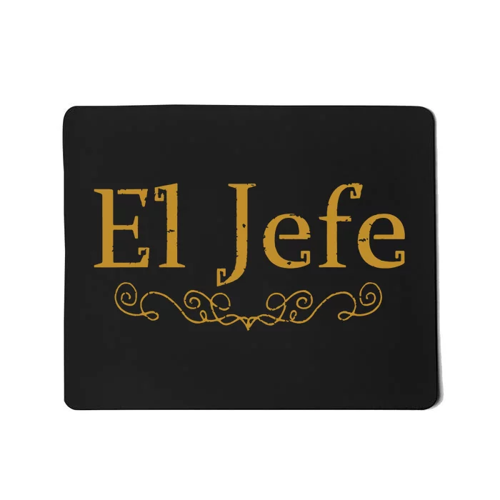 El Jefe The Boss In Spanish Funny Mexican Boss Gift Mousepad