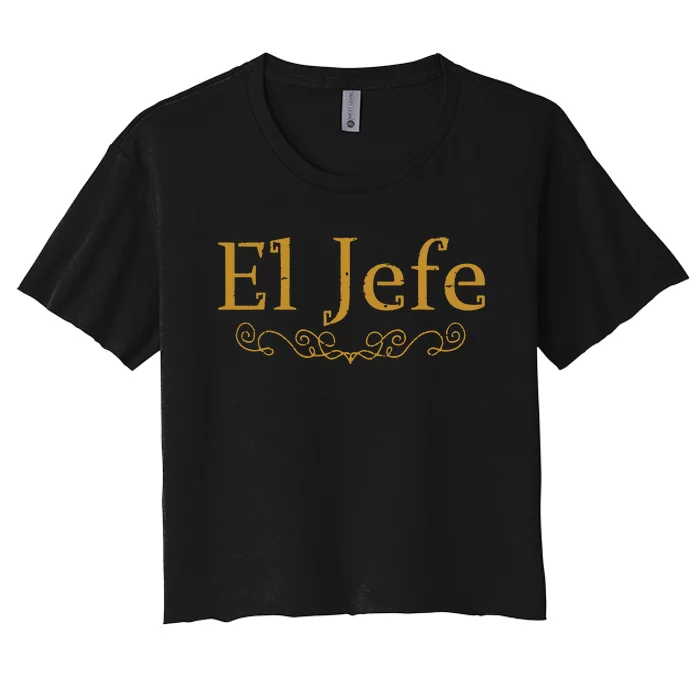 El Jefe The Boss In Spanish Funny Mexican Boss Gift Women's Crop Top Tee