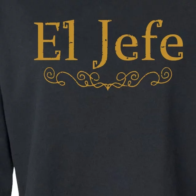 El Jefe The Boss In Spanish Funny Mexican Boss Gift Cropped Pullover Crew