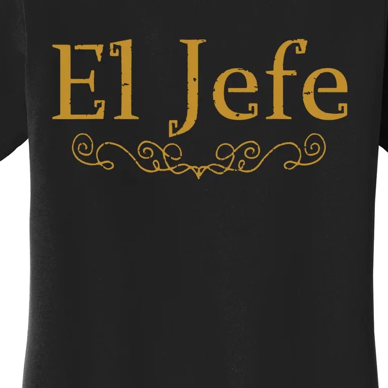 El Jefe The Boss In Spanish Funny Mexican Boss Gift Women's T-Shirt