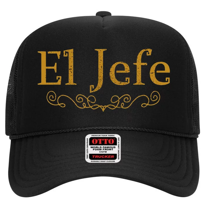 El Jefe The Boss In Spanish Funny Mexican Boss Gift High Crown Mesh Trucker Hat