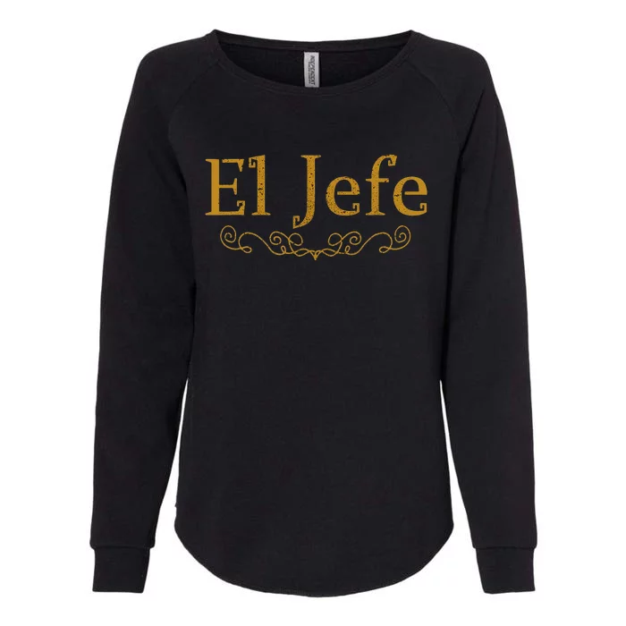 El Jefe The Boss In Spanish Funny Mexican Boss Gift Womens California Wash Sweatshirt