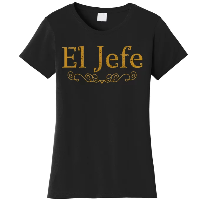 El Jefe The Boss In Spanish Funny Mexican Boss Gift Women's T-Shirt