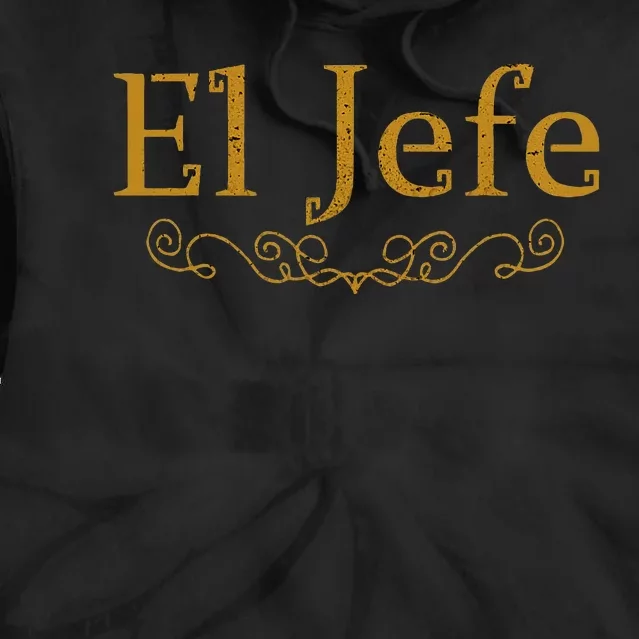 El Jefe The Boss In Spanish Funny Mexican Boss Gift Tie Dye Hoodie