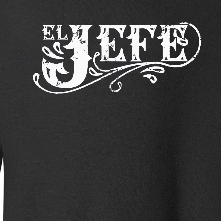 El Jefe The Boss in Spanish Funny Mexican Quote Toddler Sweatshirt