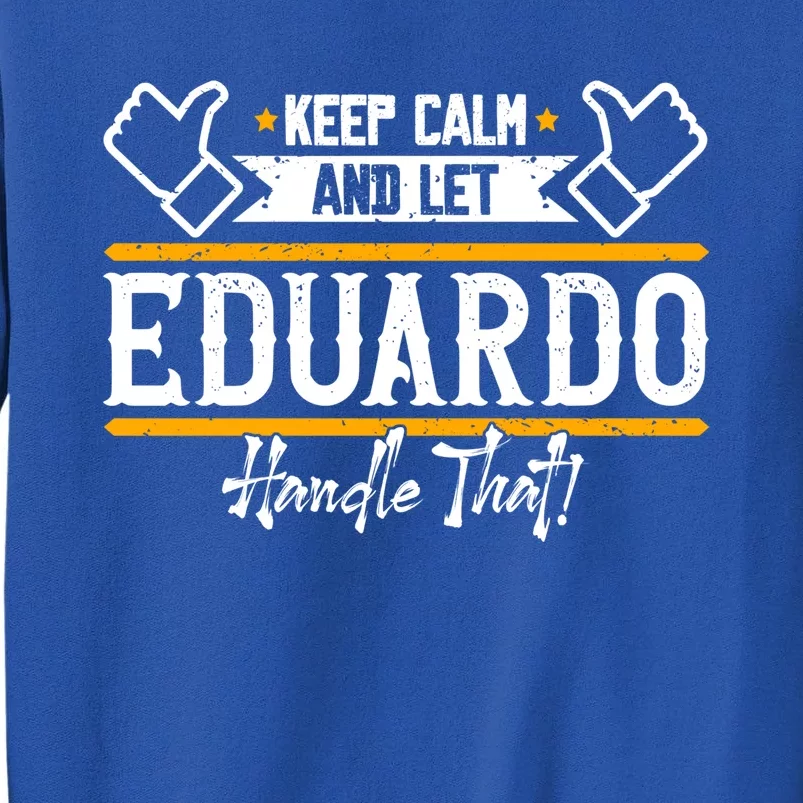 Eduardo Keep Calm And Let Eduardo Handle That Gift Tall Sweatshirt