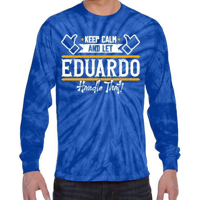 Eduardo Keep Calm And Let Eduardo Handle That Gift Tie-Dye Long Sleeve Shirt