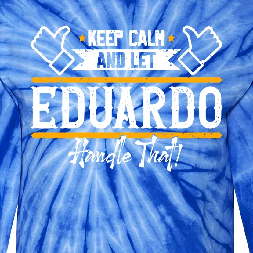 Eduardo Keep Calm And Let Eduardo Handle That Gift Tie-Dye Long Sleeve Shirt