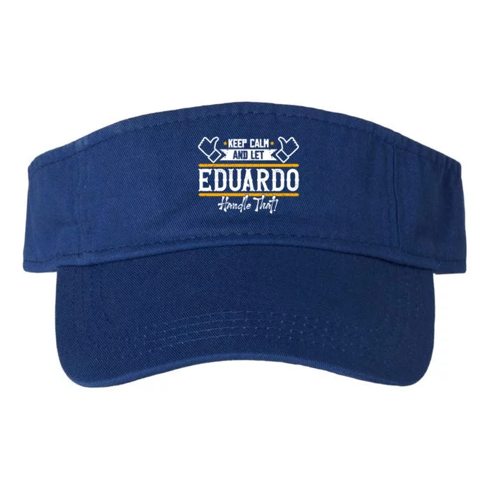 Eduardo Keep Calm And Let Eduardo Handle That Gift Valucap Bio-Washed Visor