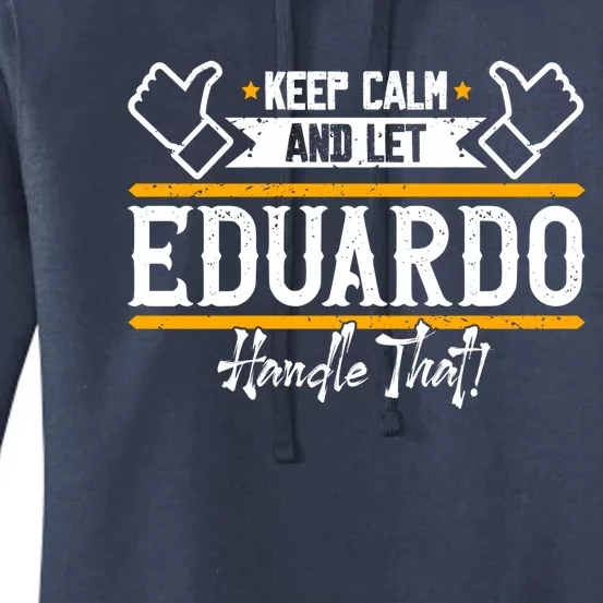 Eduardo Keep Calm And Let Eduardo Handle That Gift Women's Pullover Hoodie