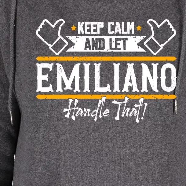 Emiliano Keep Calm And Let Emiliano Handle That Gift Womens Funnel Neck Pullover Hood