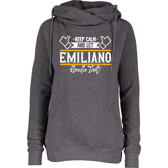 Emiliano Keep Calm And Let Emiliano Handle That Gift Womens Funnel Neck Pullover Hood