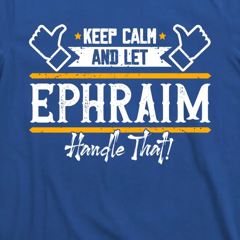 Ephraim Keep Calm And Let Ephraim Handle That Cool Gift T-Shirt