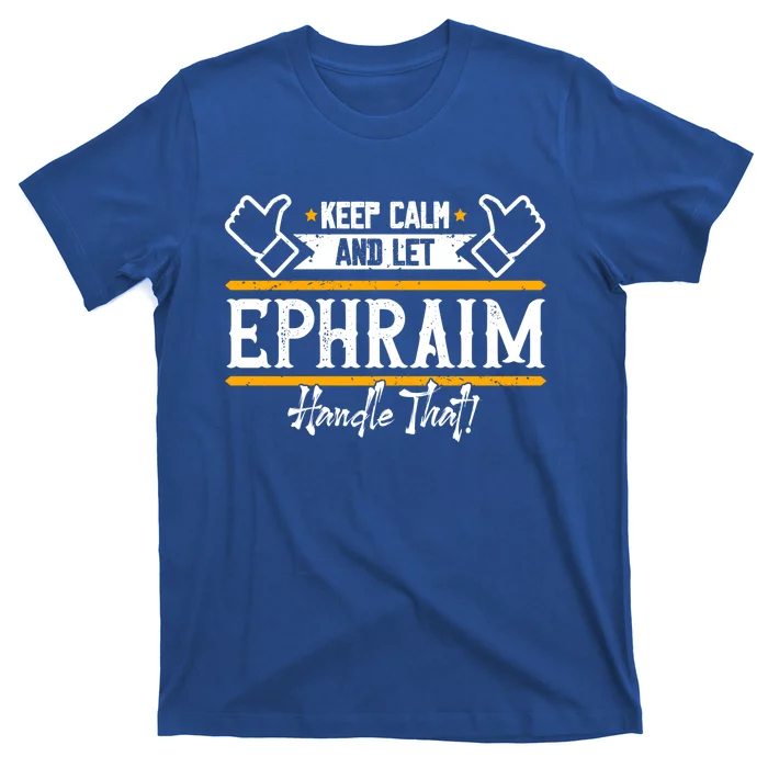 Ephraim Keep Calm And Let Ephraim Handle That Cool Gift T-Shirt