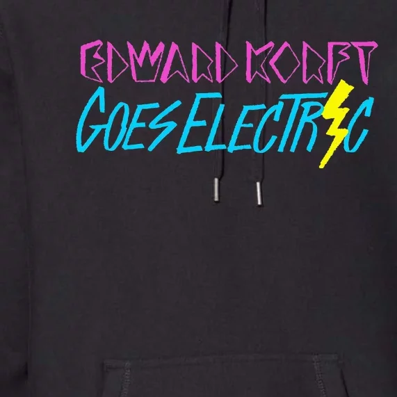 Edward Korft Goes Electric Edward Korft Merch Premium Hoodie