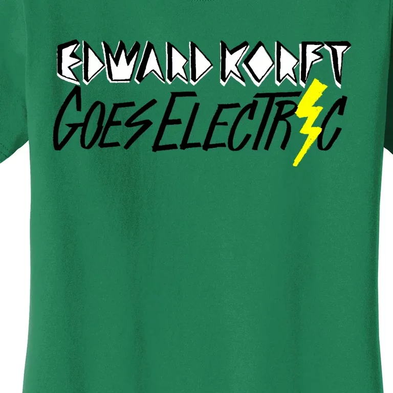 Edward Korft Goes Electric Edward Korft Merch Women's T-Shirt