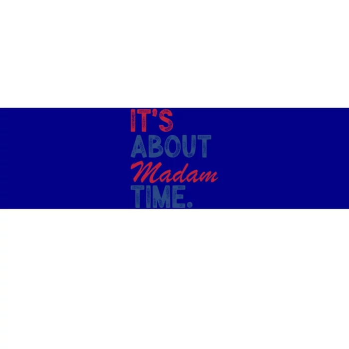 Empowering Kamala Harris Time For Madam President Gift Bumper Sticker