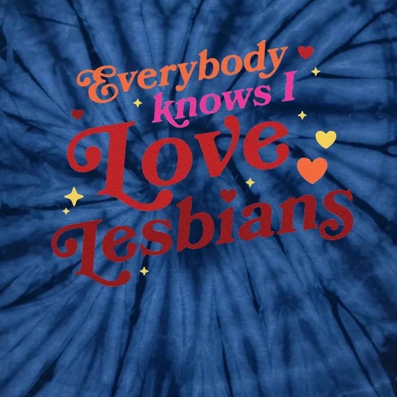 Everybody Knows I Love Lesbians Lgbt Tie-Dye T-Shirt